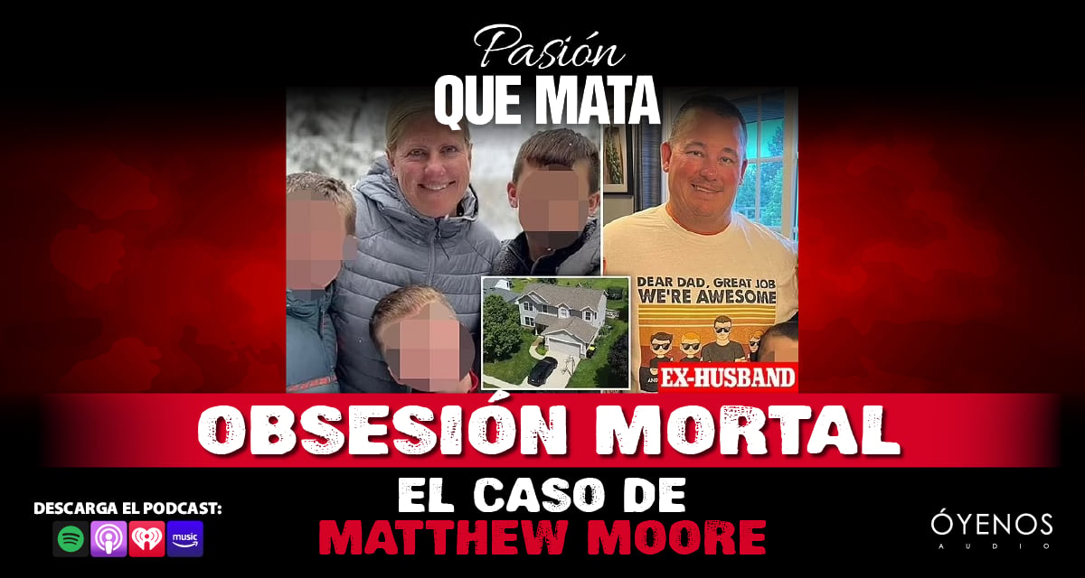 Amy Moore, Pasión que Mata, podcast, Óyenos Audio, MundoNOW