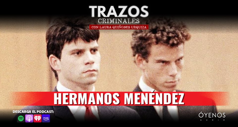 Hermanos Menéndez, Audio, Podcast, Óyenos Audio, Trazos Criminales
