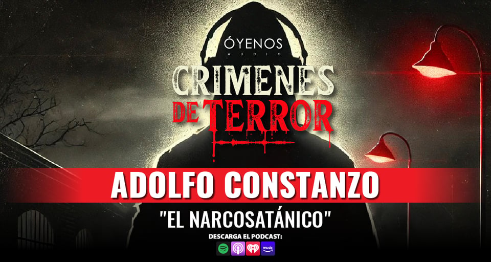 Narcosatánico, Adolfo Constanzo, Narco, Crímenes de Terror, Podcast