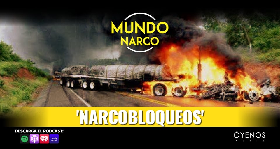 narcoblockades, narco, podcast, narco world, audio