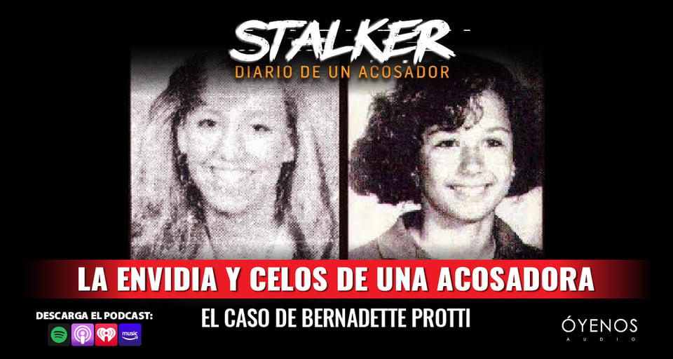 Bernadette Protti, Kirsten Costas, Stalker, podcast, óyenos audio
