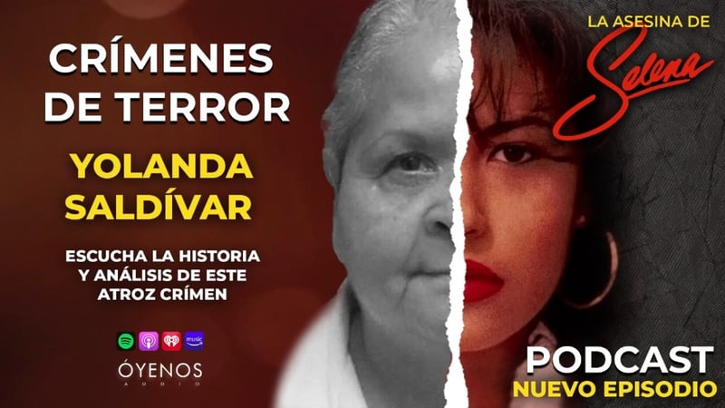 Crímenes de Terror, podcast, Óyenos Audio, Yolanda Saldívar, Selena