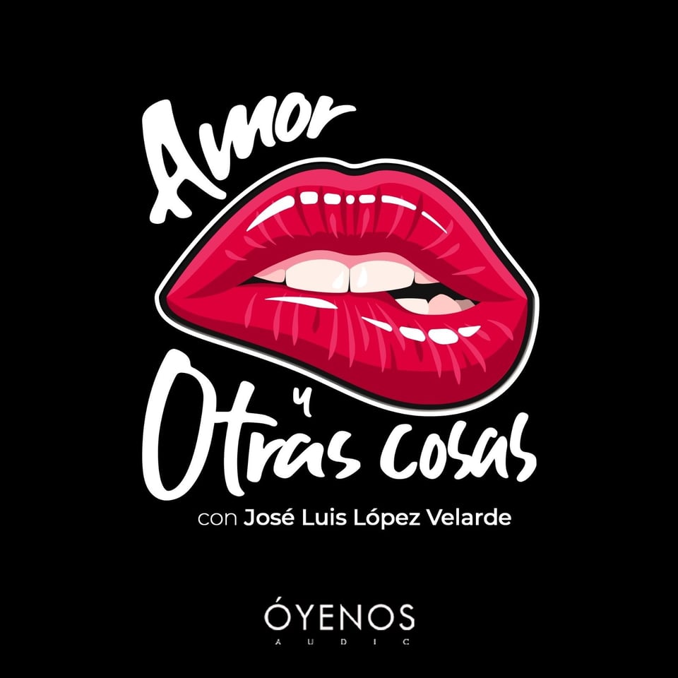 ESCUCHA EL PODCAST 'AMOR Y OTRAS COSAS' DANDO CLICK EN LA FOTO